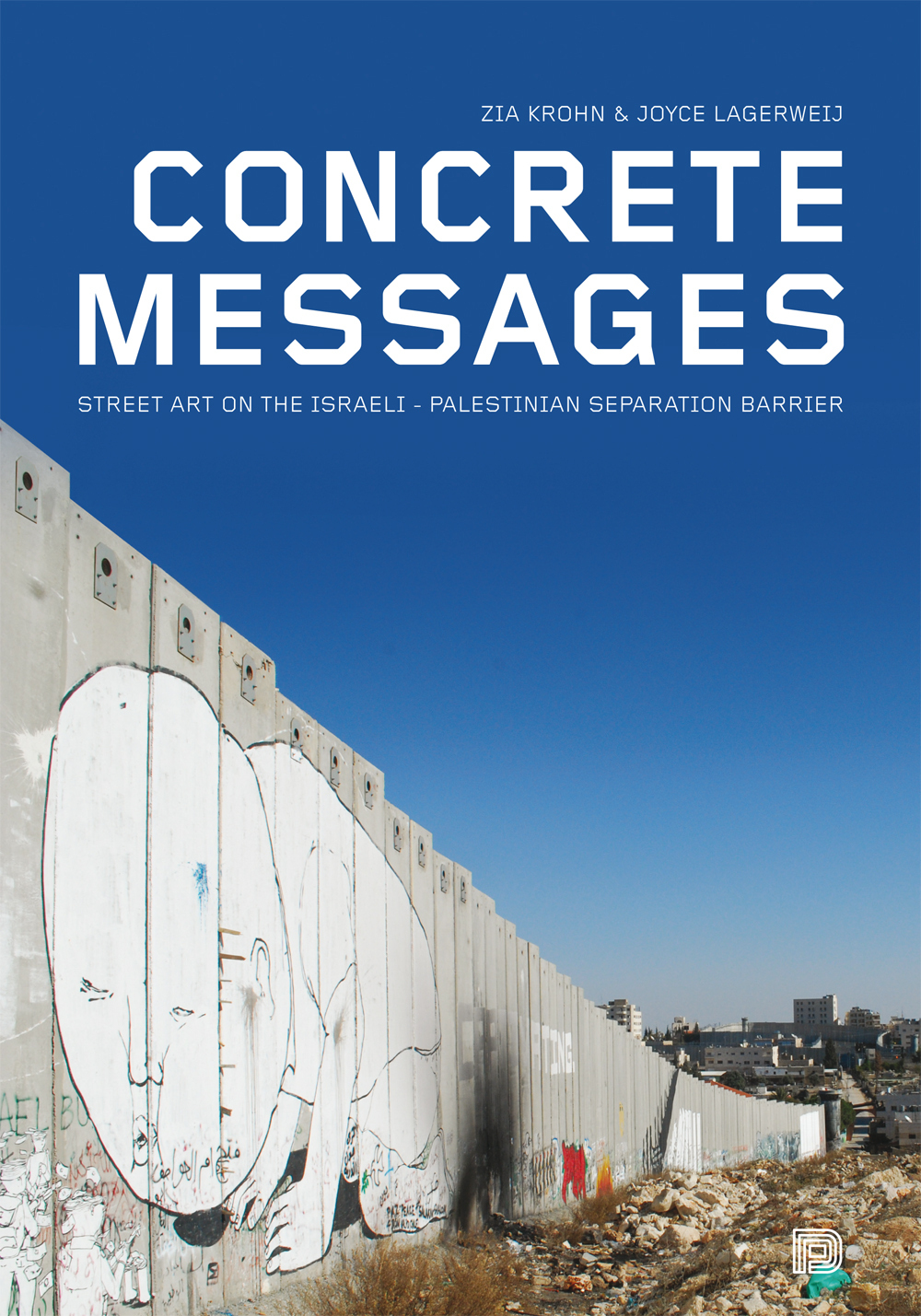 Concrete Messages - Street Art On The Israeli-palestinian Separation Barrier