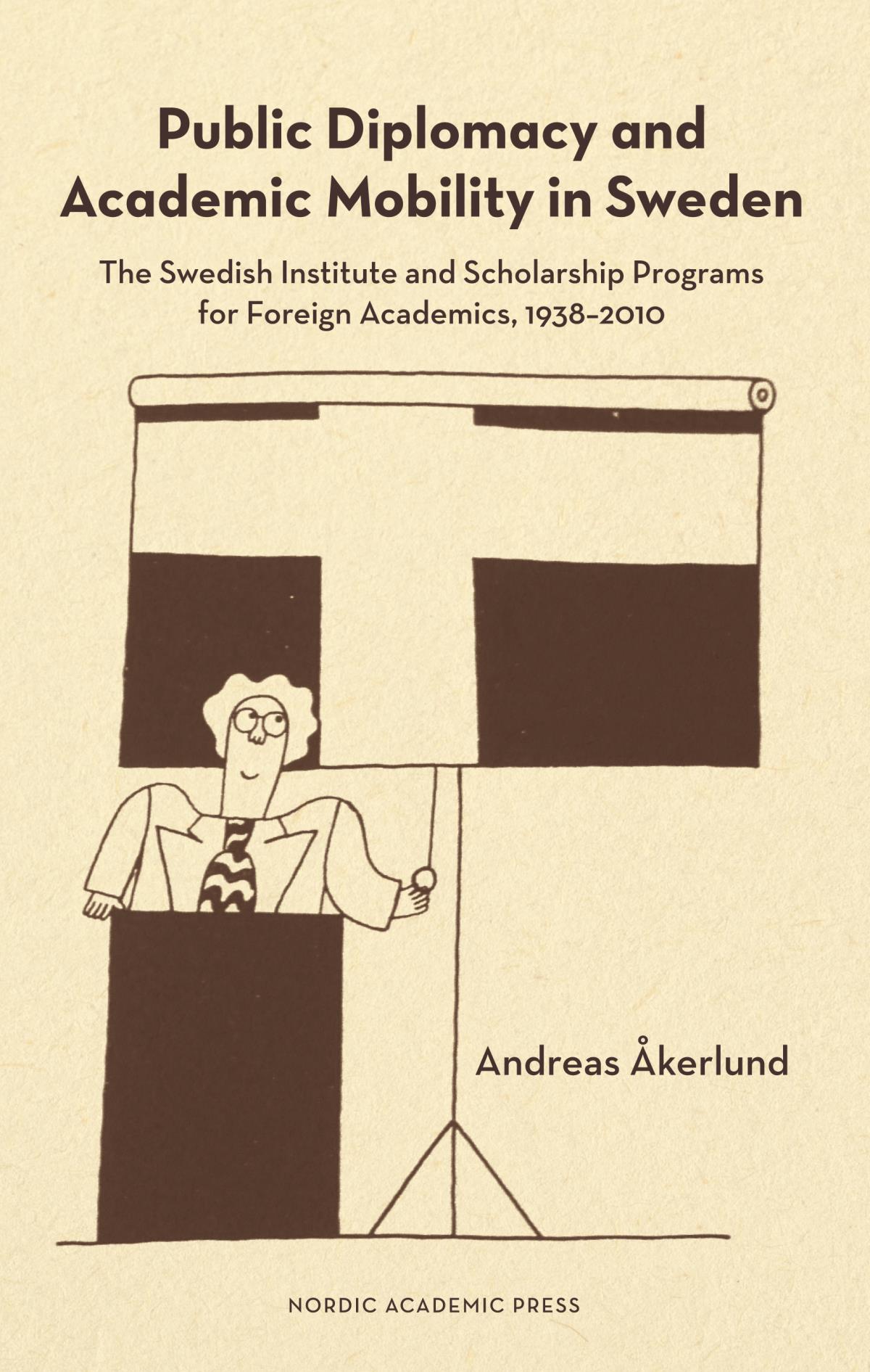 Public Diplomacy And Academic Mobility In Sweden - The Swedish Institute And Scholarship Programs For Foreign Academics 1938-2010