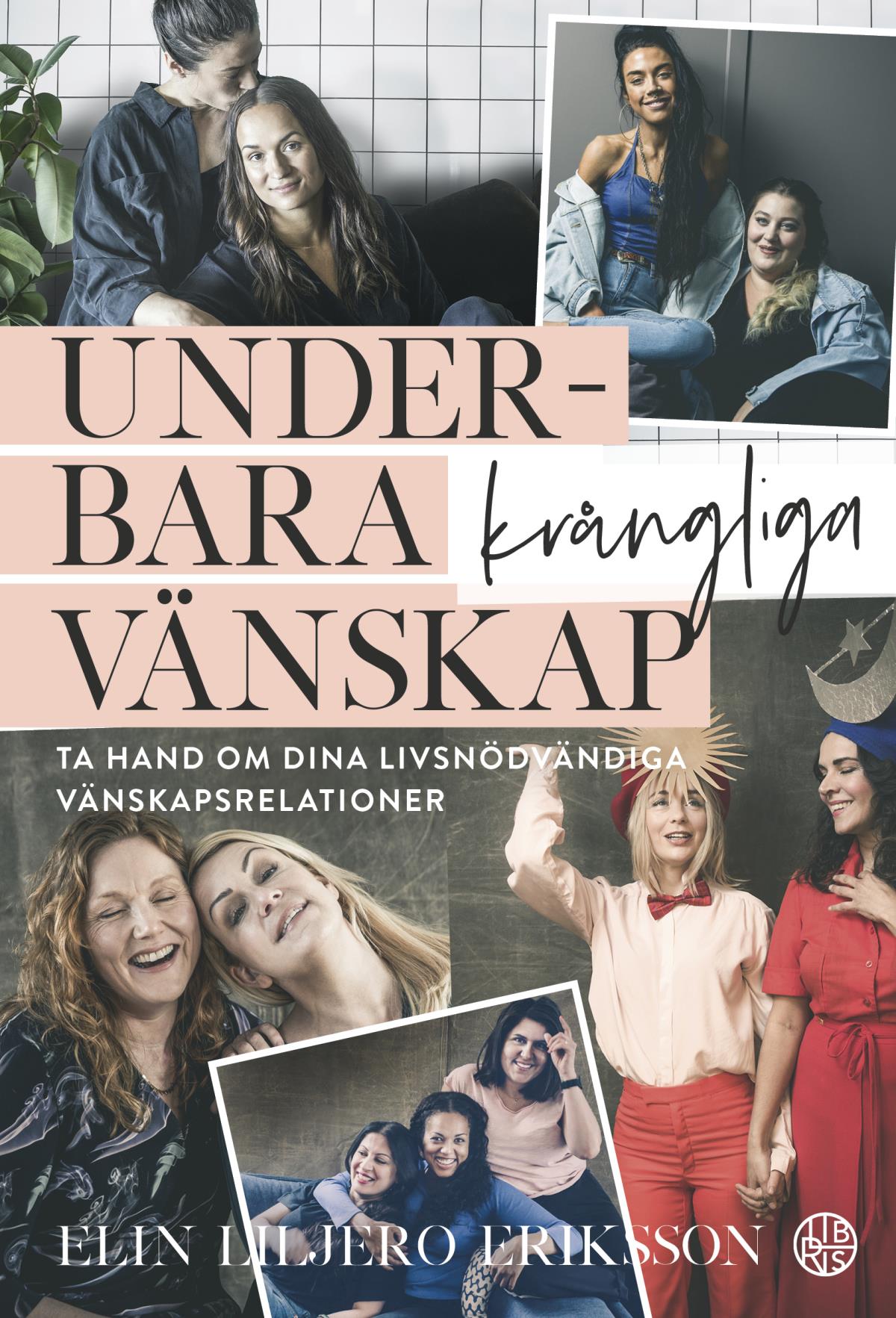 Underbara Krångliga Vänskap - Ta Hand Om Dina Livsnödvändiga Vänskapsrelationer