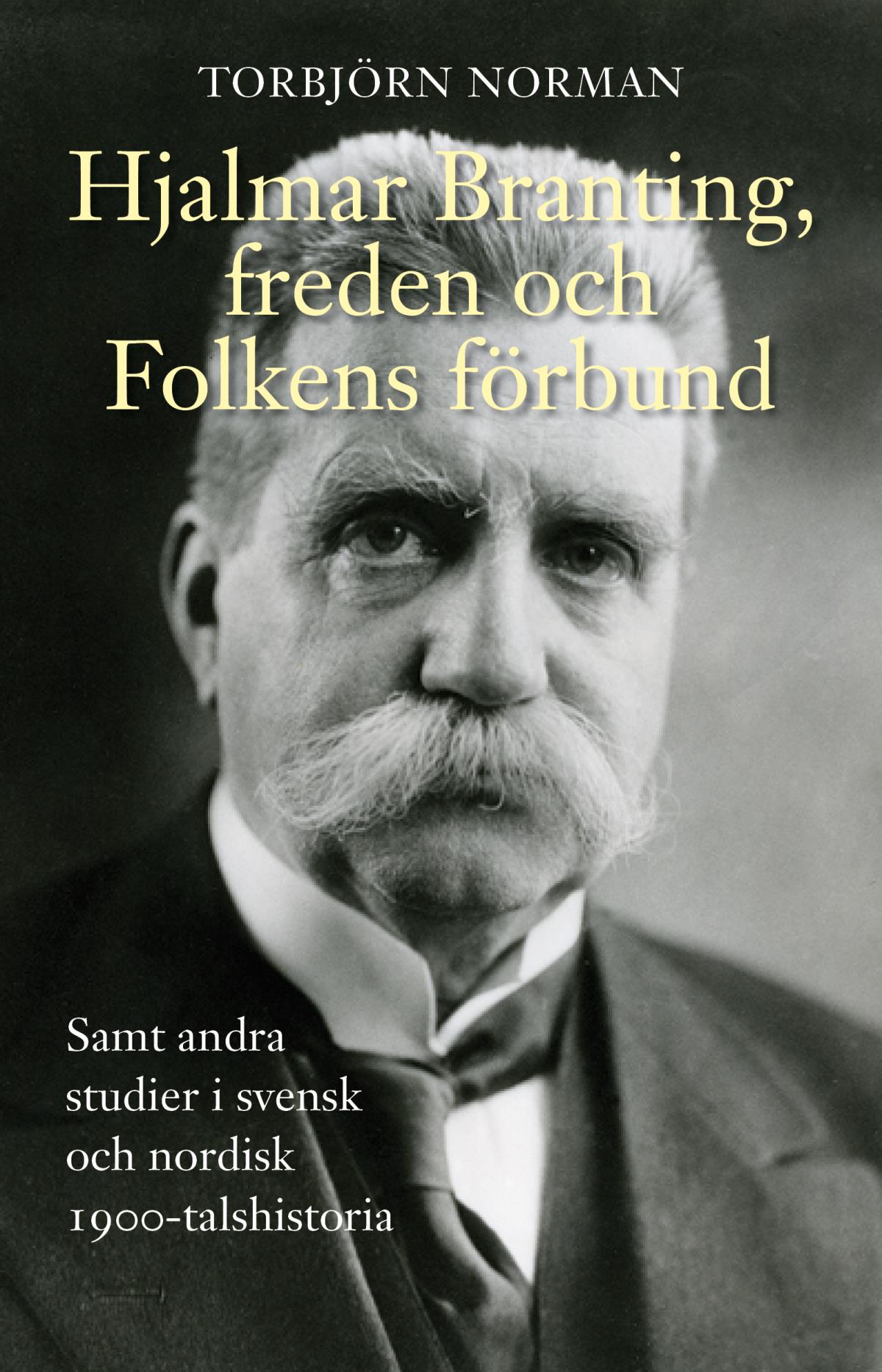 Hjalmar Branting, Freden Och Folkens Förbund Samt Andra Studier I Svensk Och Nordisk 1900-talshistoria