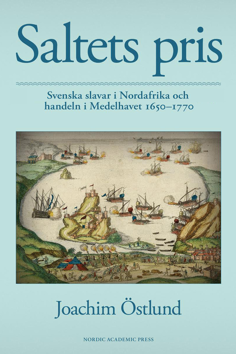 Saltets Pris - Svenska Slavar I Nordafrika Och Handeln I Medelhavet 1650-1770