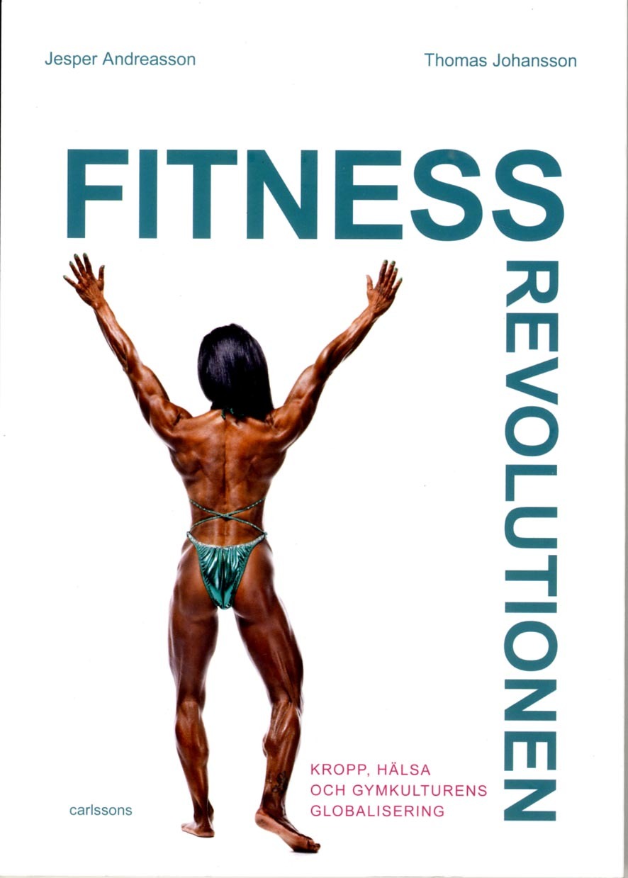 Fitnessrevolutionen - Kropp, Hälsa Och Gymkulturens Globalisering