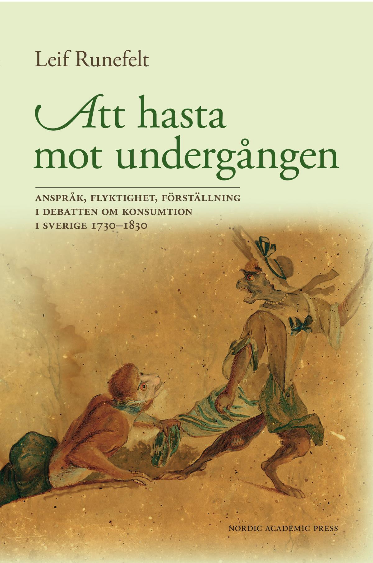 Att Hasta Mot Undergången - Anspråk, Flyktighet, Förställning I Debatten Om Konsumtion I Sverige 1730-1830