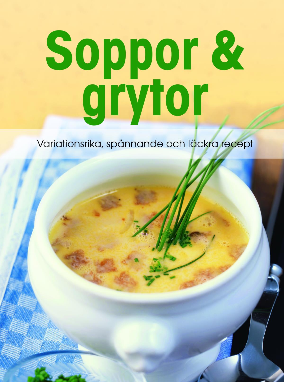 Soppor & Grytor - Variationsrika, Spånnande Och Läckra Recept