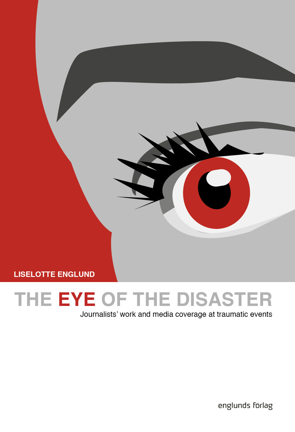 The Eye Of The Disaster - Journalists' Work And Media Coverage At Traumatic Events