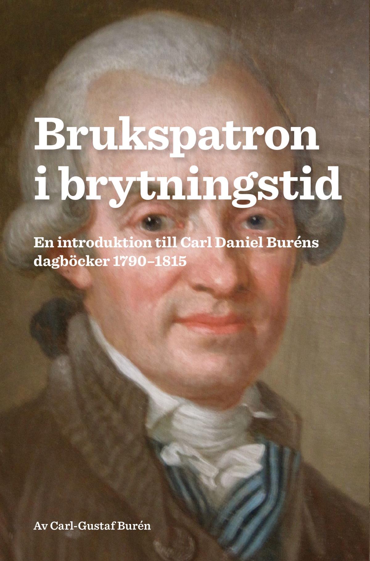 Brukspatron I Brytningstid - En Introduktion Till Carl Daniel Buréns Dagböcker 1790-1815