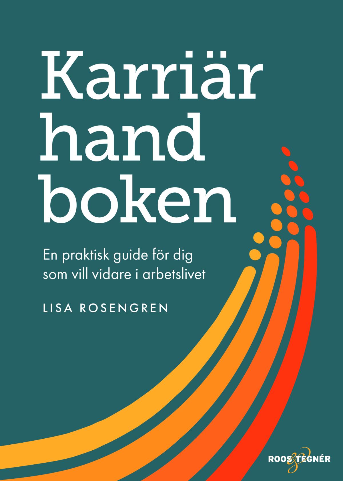 Karriärhandboken - En Praktisk Guide För Dig Som Vill Vidare I Arbetslivet