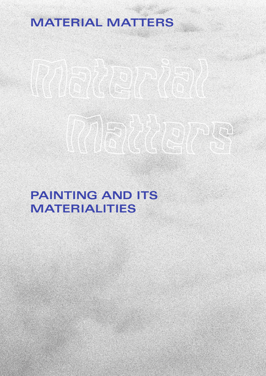 Material Matters - Painting And Its Materialities