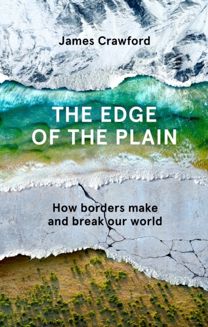 Edge Of The Plain - How Borders Make And Break Our World