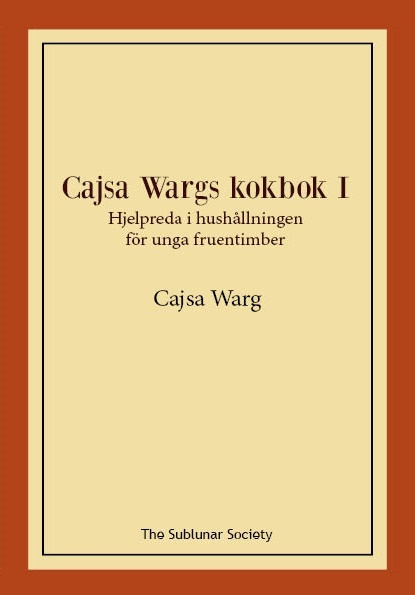 Cajsa Wargs Kokbok - Hjelpreda I Hushållningen För Unga Fruentimber. Vol I