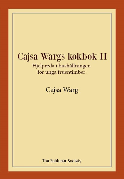Cajsa Wargs Kokbok - Hjelpreda I Hushållningen För Unga Fruentimber. Vol Ii