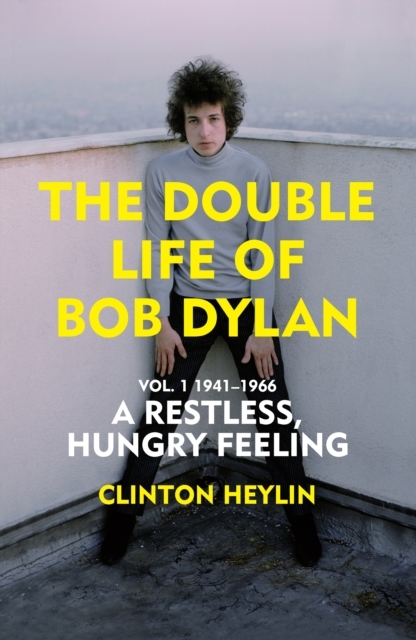 Double Life Of Bob Dylan Vol. 1 - A Restless Hungry Feeling- 1941-1966