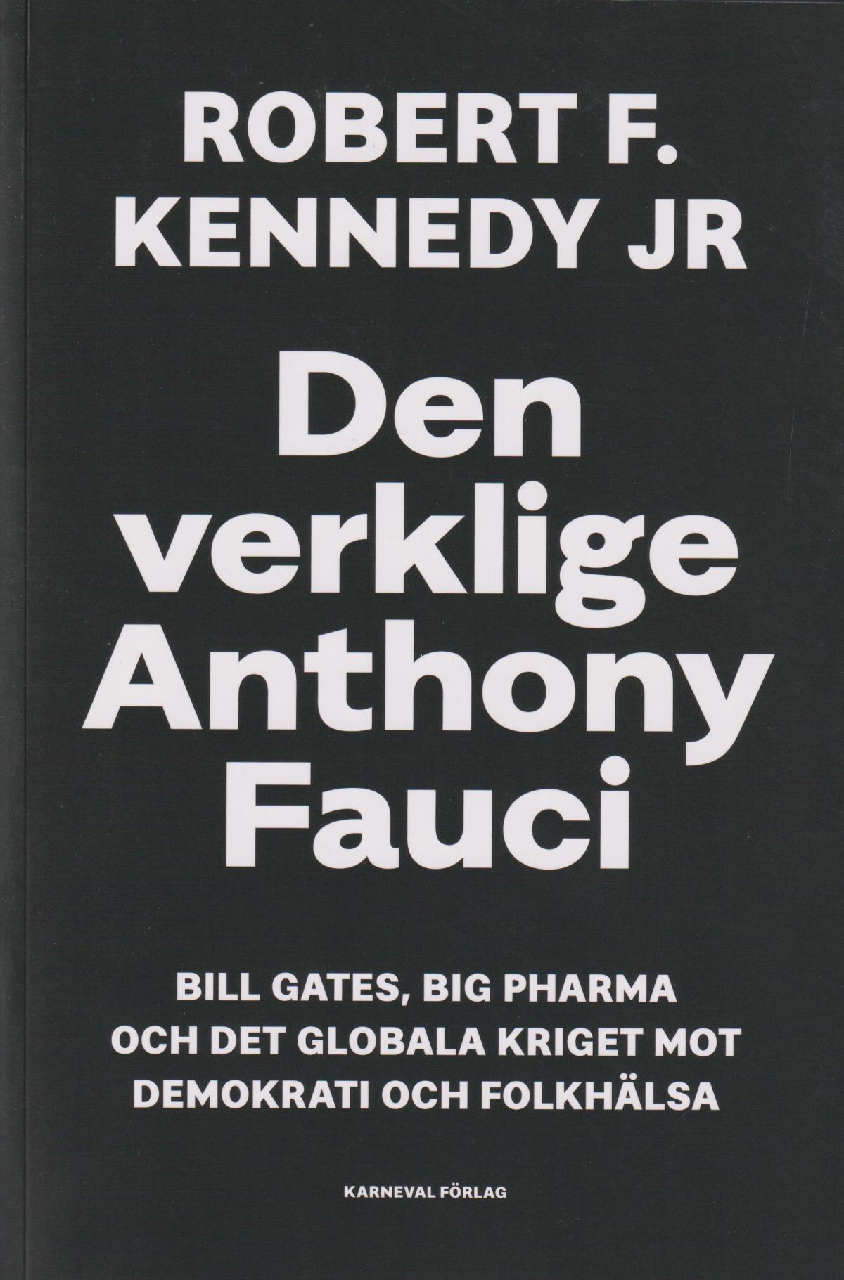 Den Verklige Anthony Fauci - Bill Gates, Big Pharma Och Det Globala Kriget Mot Demokrati Och Folkhälsa