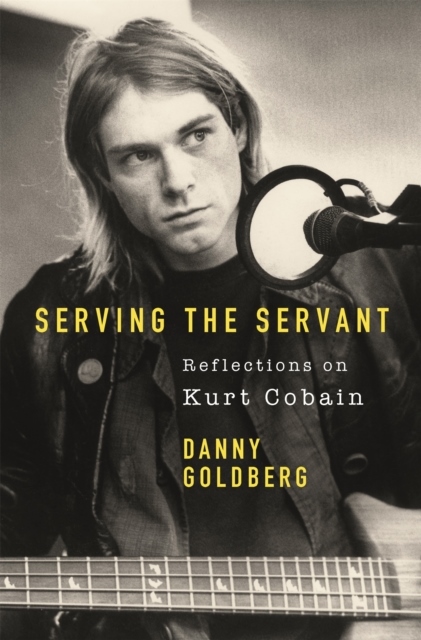 Serving The Servant- Remembering Kurt Cobain