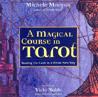 Michele Morgan A Magical Course In Tarot Reading The Cards In A