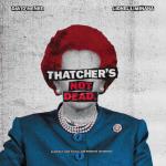 Thatcher`s Not Dead...
