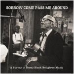 Sorrow Come Pass Me Around / Black Religious...