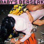 Baby`s Berserk