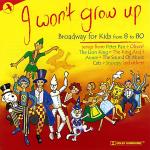 I Won`t Grow Up/Broadway For Kids From 8 To 80
