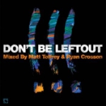 Don`t Be Leftout / Mixed By Matt Tolfrey & Ryan