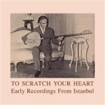 To Scratch Your Heart - Early Rec. From Istanbul