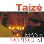 Mane Nobiscum - Songs From Taizé