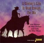 A Cowboy`s Life Is Good Enough For Me