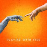 Playing With Fire (World Premiere...)