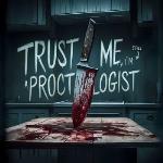 Trust Me I`m Still a Proctologist