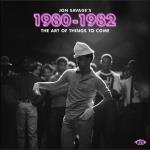 Jon Savage`s 1980-1982 - Art Of Things To Come