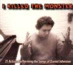 I Killed The Monster - Daniel Johnston Tribute