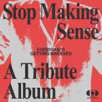 Stop Making Sense - A Tribute Album