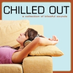 Chilled Out (A Collection Of Blissful Sounds)