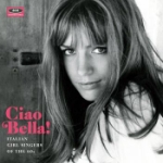 Ciao Bella! Italian Girl Singers of the 60`s