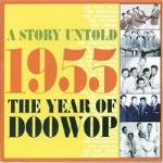 A Story Untold - 1955 The Year Of Doo Wop