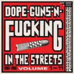 Dope Guns & Fucking In The Streets