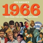 Jon Savage`s 1966 / The Year The Decade Exploded