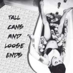 Tall Cans And Loose Ends