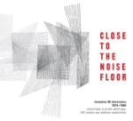 Close To The Noise Floor / UK Electronica 75-84