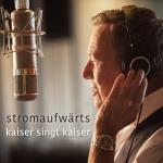 Stromaufwärts - Kaiser Singt Kais