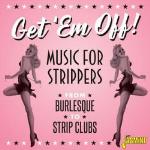 Get Em` Off - Music For Strippers