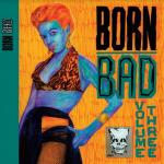 Born Bad Volume Three