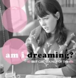 Am I Dreaming? 80 Brit Girl Sounds Of The 60s