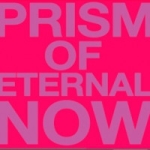 Prism Of Eternal Now
