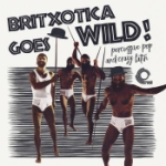 Britxotica! Goes Wild!