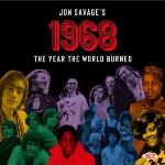 Jon Savage`s 1968/The Year World Burned