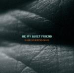 Be Quiet My Friend