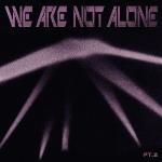 We Are Not Alone - Part 2