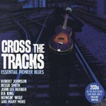 Cross The Tracks / Essential Pioneer Blues
