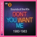 Sounds of the 80s/Don`t You Want Me 1980-83